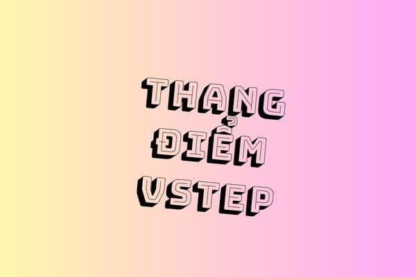 Top 3+ Điều Về Thang Điểm VSTEP Cần Biết