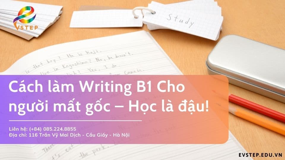 Cách Làm Writing B1 Cho Người Mất Gốc – Học Là Đậu!