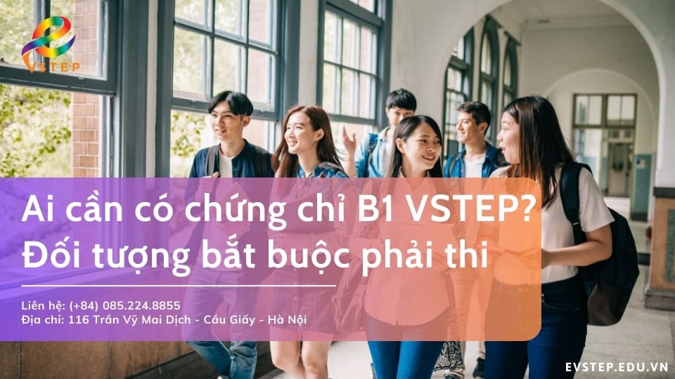 Ai cần có chứng chỉ B1 VSTEP? Những đối tượng bắt buộc phải thi