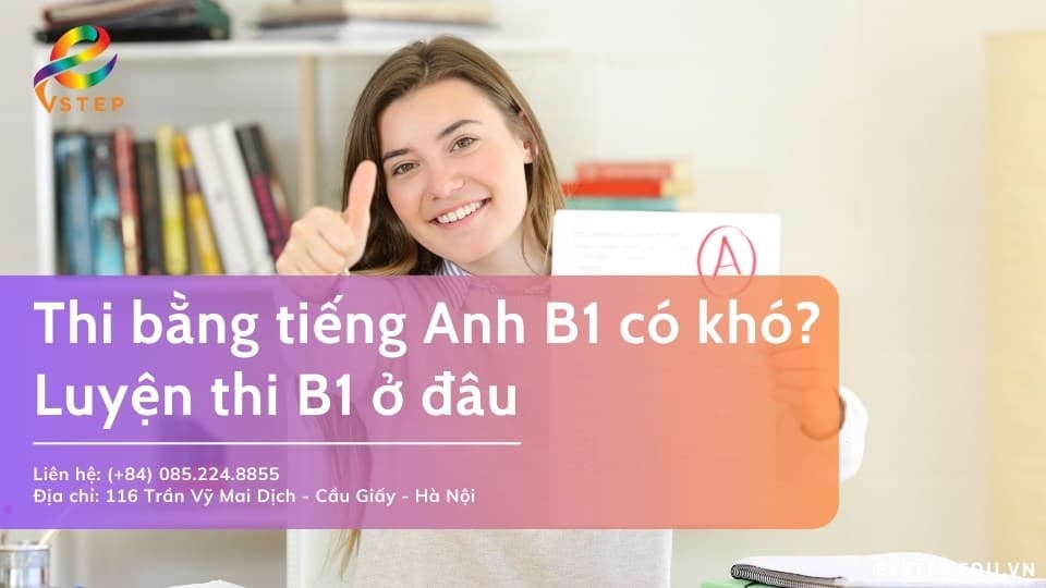 Thi bằng tiếng Anh B1 có khó không? Luyện thi B1 ở đâu