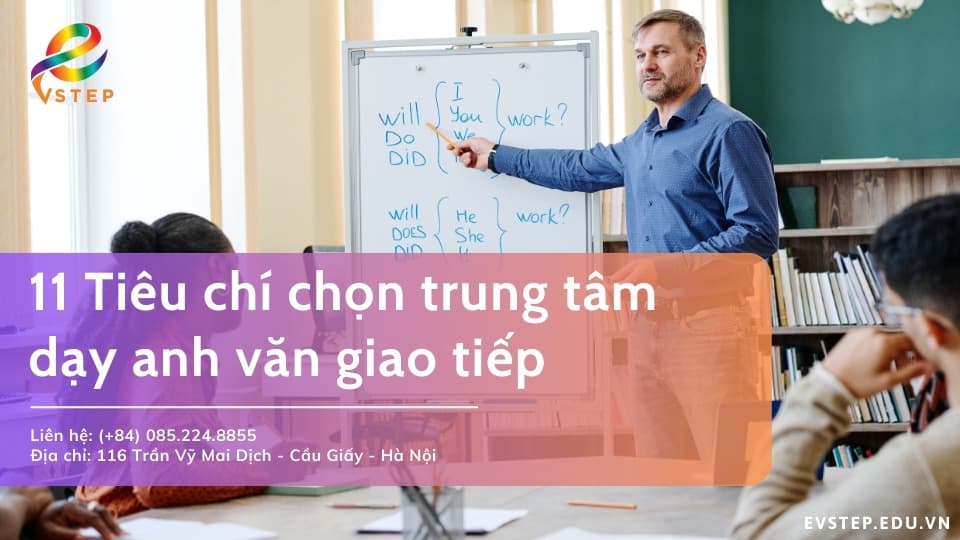 11 Tiêu chí chọn trung tâm dạy anh văn giao tiếp tránh mất tiền