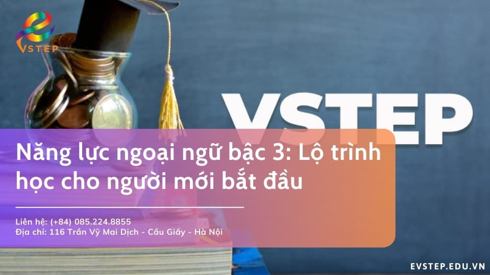 Năng lực ngoại ngữ bậc 3: Phương pháp học Vstep hiệu quả