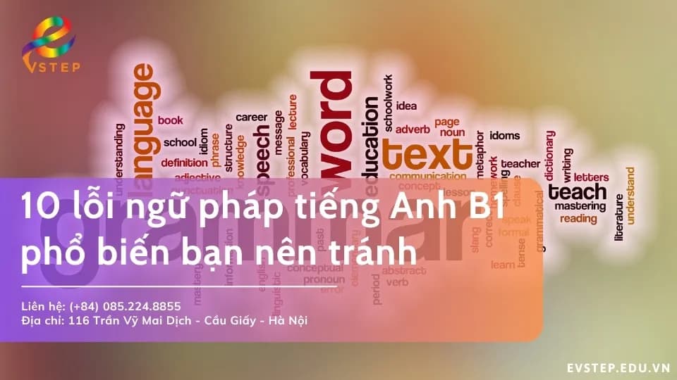 10 lỗi ngữ pháp tiếng Anh B1 phổ biến bạn nên tránh