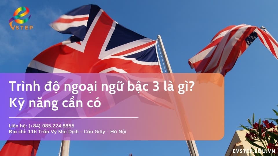Trình độ ngoại ngữ bậc 3 là gì? Các kỹ năng để đạt chứng chỉ