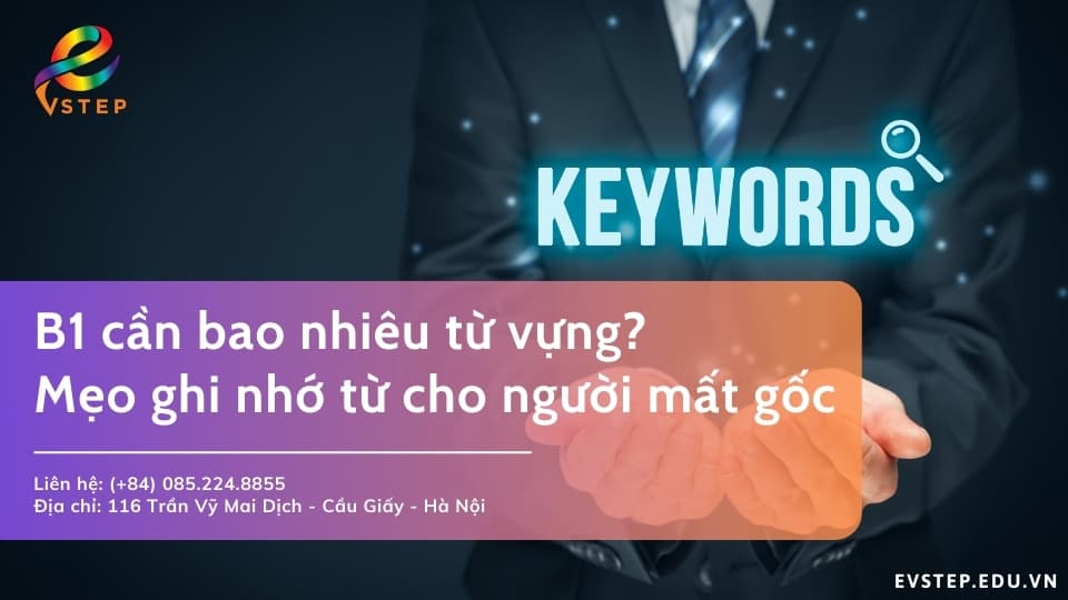 B1 cần bao nhiêu từ vựng? Mẹo ghi nhớ từ mới cho người mất gốc
