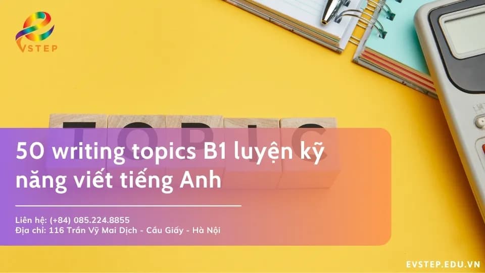 50 writing topics B1 luyện kỹ năng viết tiếng Anh