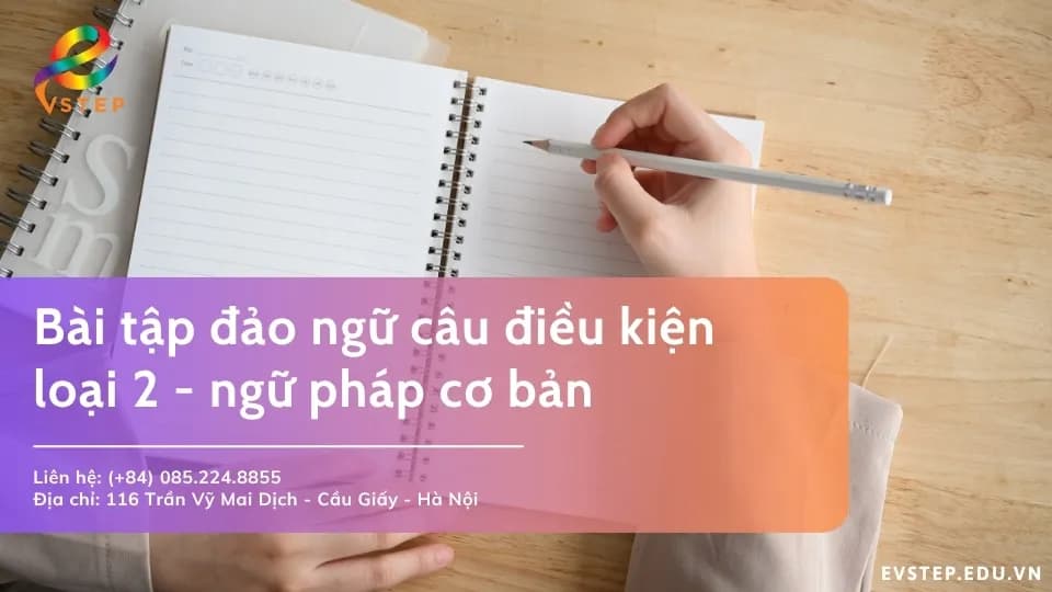 Bài tập đảo ngữ câu điều kiện loại 2 – ngữ pháp cơ bản