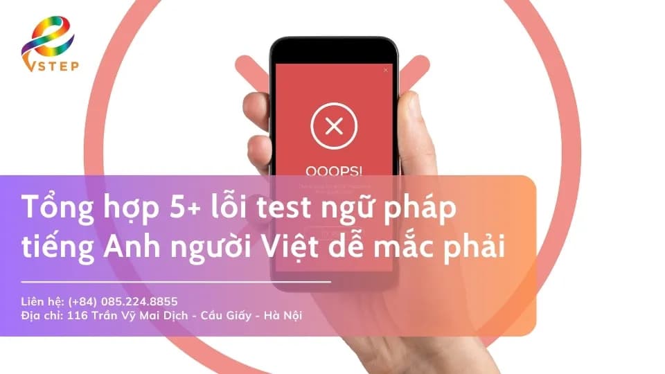 Tổng hợp 5+ lỗi test ngữ pháp tiếng Anh người Việt dễ mắc phải