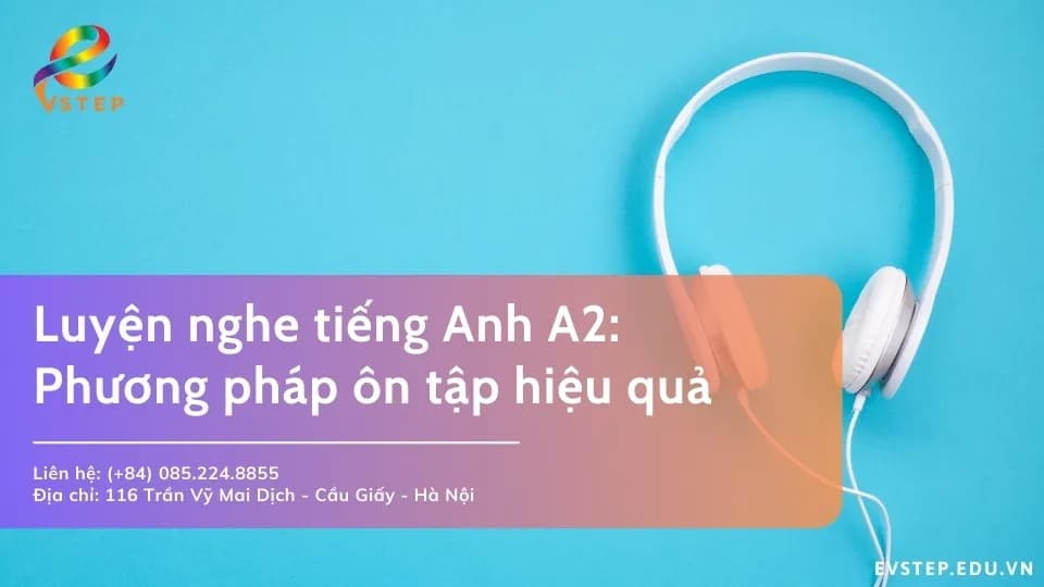 Luyện nghe tiếng Anh A2: Phương pháp, tài liệu ôn tập hiệu quả