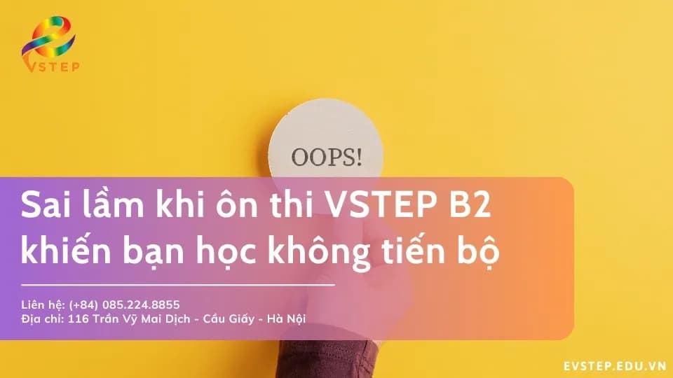 Sai lầm khi ôn thi VSTEP B2 khiến bạn học mãi không tiến bộ