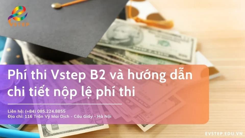 Phí thi Vstep B2 và hướng dẫn chi tiết nộp lệ phí