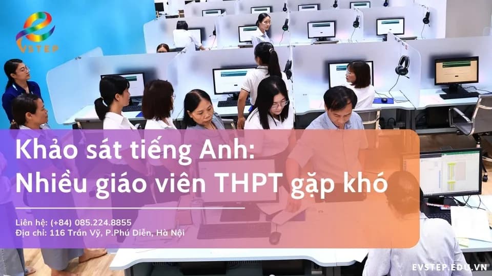 Khảo sát tiếng Anh giáo viên THPT: Khi thời gian trở thành rào cản lớn nhất, đâu là lời giải?