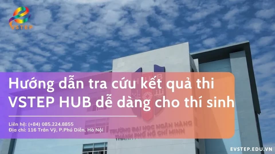 Hướng dẫn tra cứu kết quả thi VSTEP HUB dễ dàng cho thí sinh