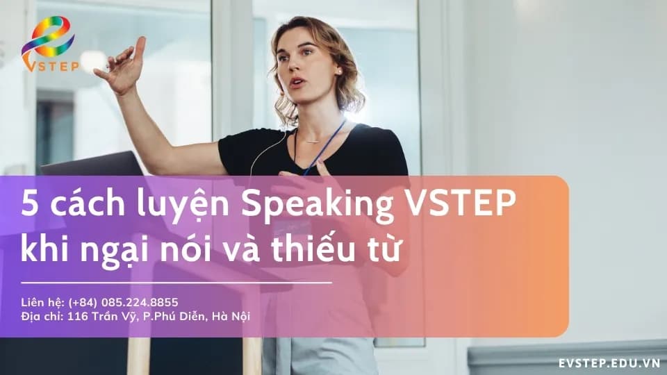 Cách luyện Speaking VSTEP khi ngại nói và thiếu từ