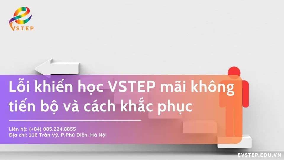 6 lỗi khiến học VSTEP mãi không tiến bộ