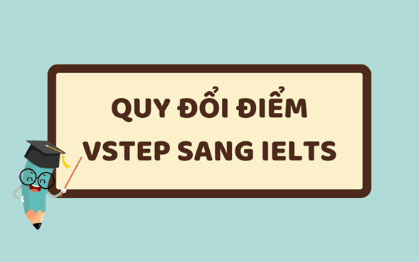 Quy Đổi Vstep Sang Ielts Và Các Chứng Chỉ Khác Chuẩn Nhất