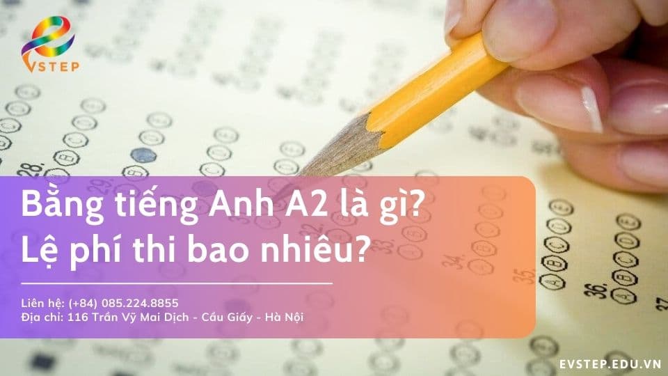 Bằng tiếng Anh A2 là gì? Lệ phí thi bao nhiêu?