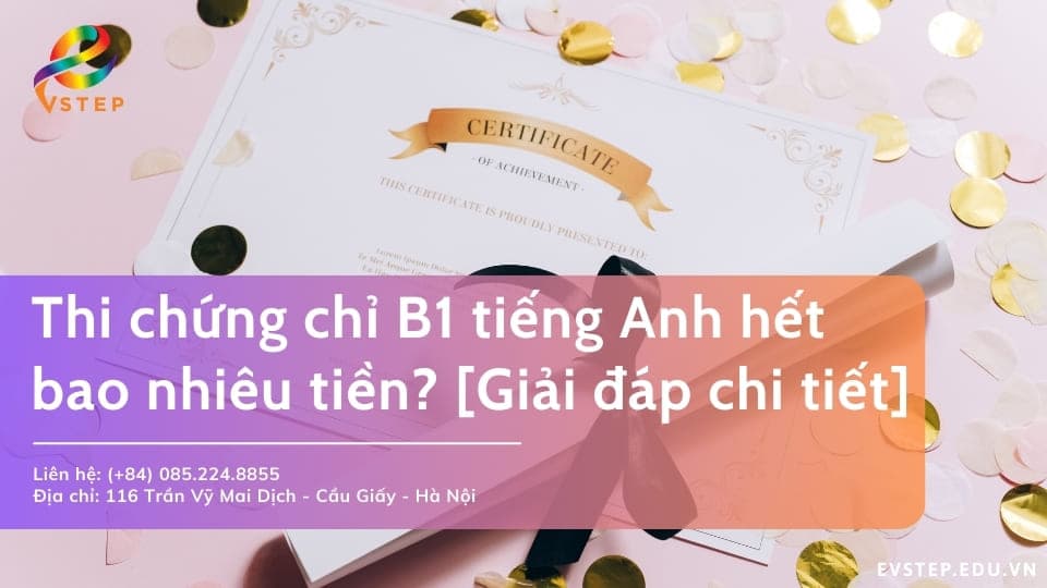 Thi chứng chỉ B1 tiếng Anh hết bao nhiêu tiền? [Giải đáp chi tiết]