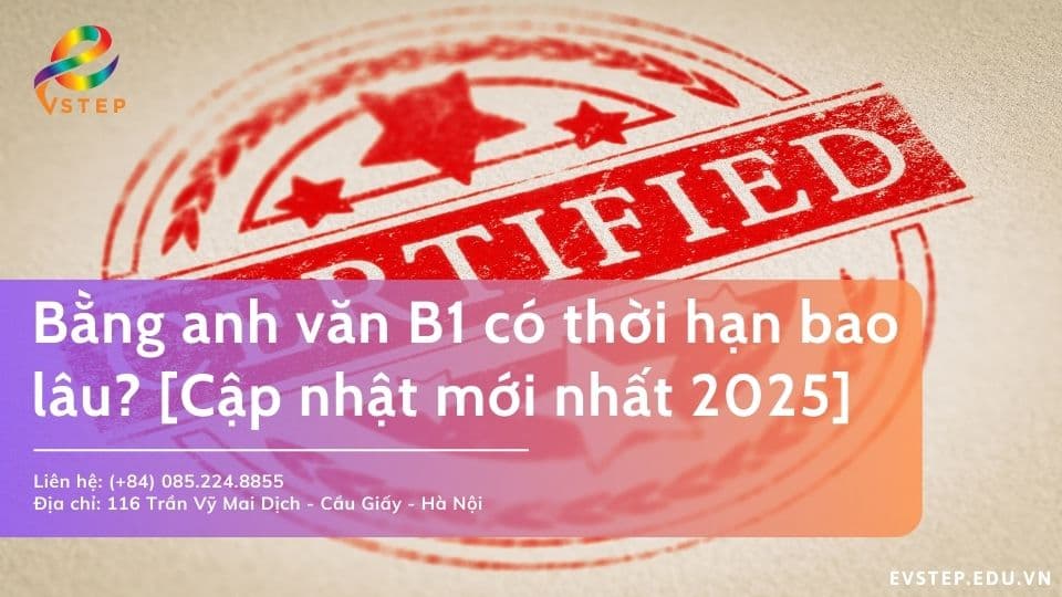 Bằng anh văn B1 có thời hạn bao lâu? [Cập nhật mới nhất 2025]