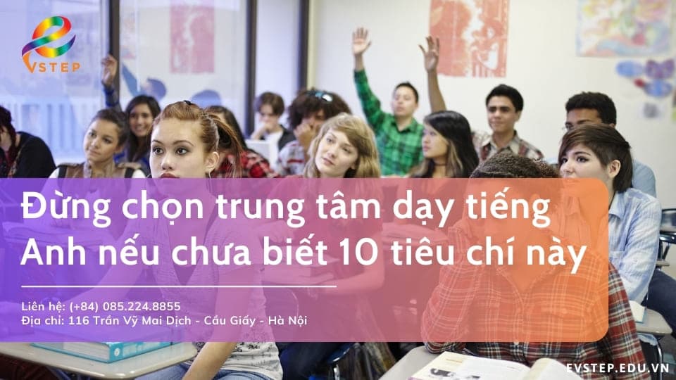 Đừng chọn trung tâm dạy tiếng Anh nếu chưa biết 10 tiêu chí này
