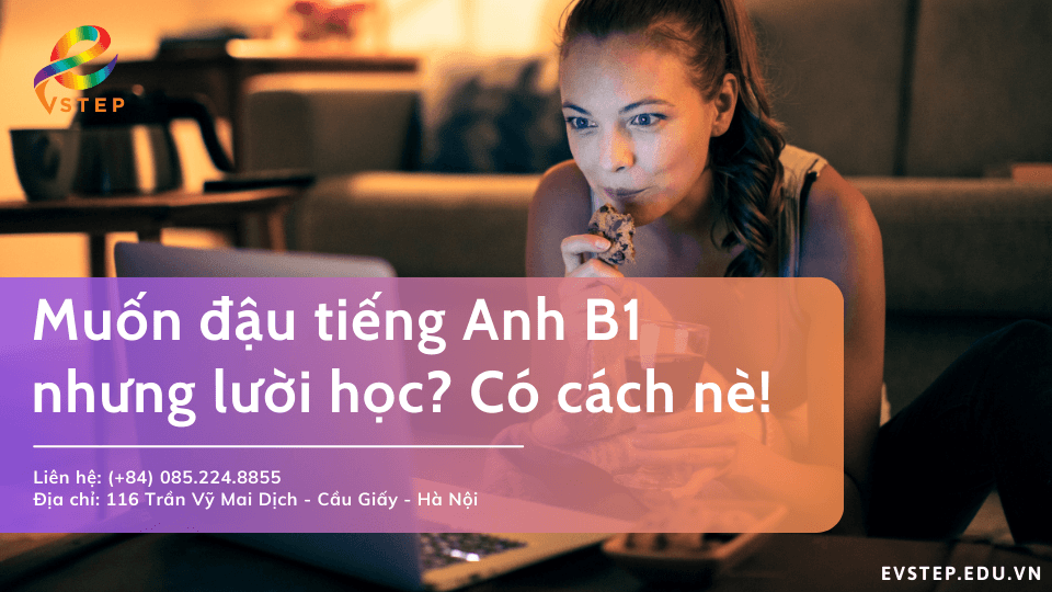 Muốn đậu tiếng Anh B1 nhưng lười học? Có cách nè!