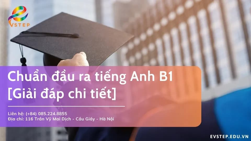 Chuẩn đầu ra tiếng Anh B1 là gì? [Giải đáp chi tiết]