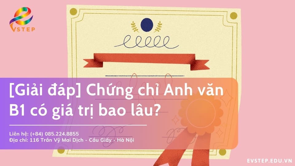 Chứng chỉ Anh văn B1 có giá trị bao lâu? Hướng dẫn gia hạn chứng chỉ