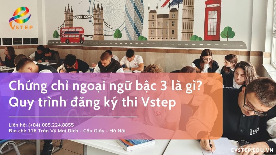 Chứng chỉ ngoại ngữ bậc 3 là gì? Quy trình đăng ký thi Vstep