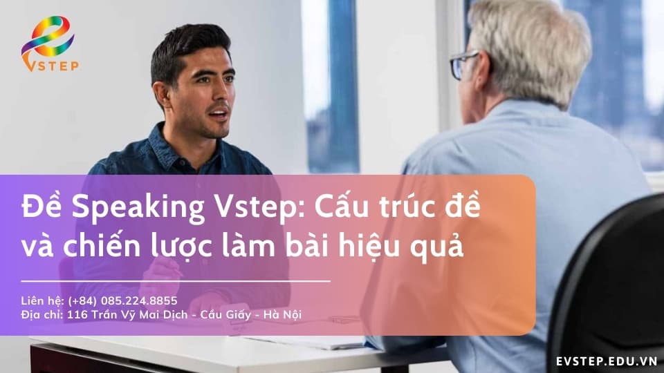 Đề Speaking Vstep: Cấu trúc đề và chiến lược làm bài hiệu quả