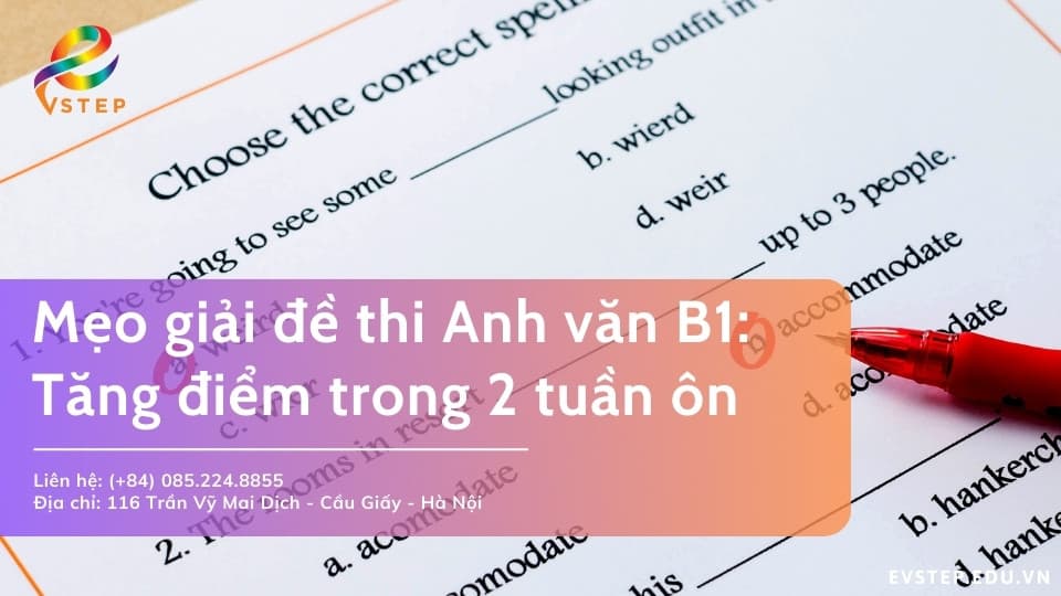 Mẹo giải đề thi Anh văn B1: Tăng điểm nhanh trong 2 tuần ôn luyện