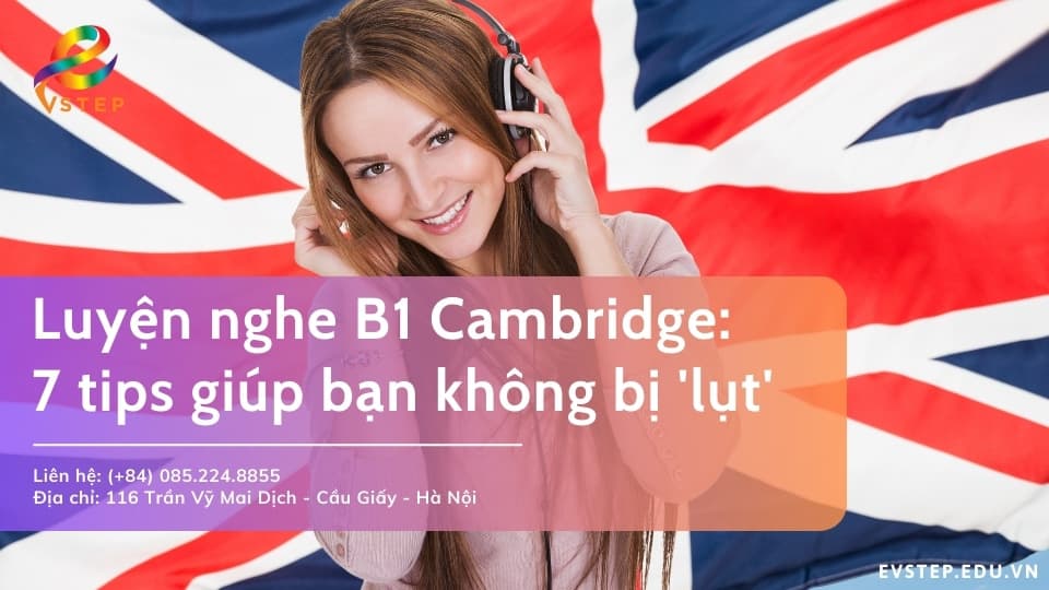 Luyện nghe B1 Cambridge: 7 tips giúp bạn không bị &#8216;lụt&#8217;