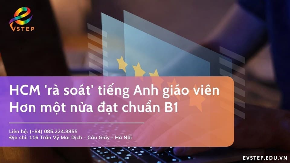 TP.HCM &#8216;rà soát&#8217; tiếng Anh 50.000 giáo viên: Hơn một nửa đạt chuẩn B1