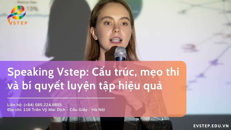 Speaking Vstep: Cấu trúc, mẹo thi và bí quyết luyện tập hiệu quả