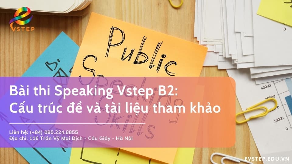 Bài thi Speaking Vstep B2: Cấu trúc đề và cách luyện tập hiệu quả