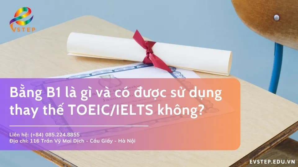 Bằng B1 là gì và có được sử dụng thay thế TOEIC/IELTS không?