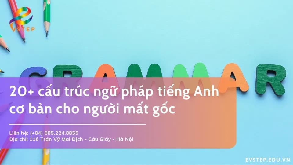 20+ cấu trúc ngữ pháp tiếng Anh cơ bản cho người mất gốc