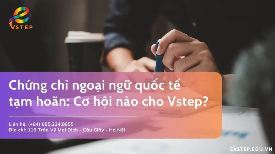 Chứng chỉ ngoại ngữ quốc tế tạm hoãn: Cơ hội nào cho Vstep?