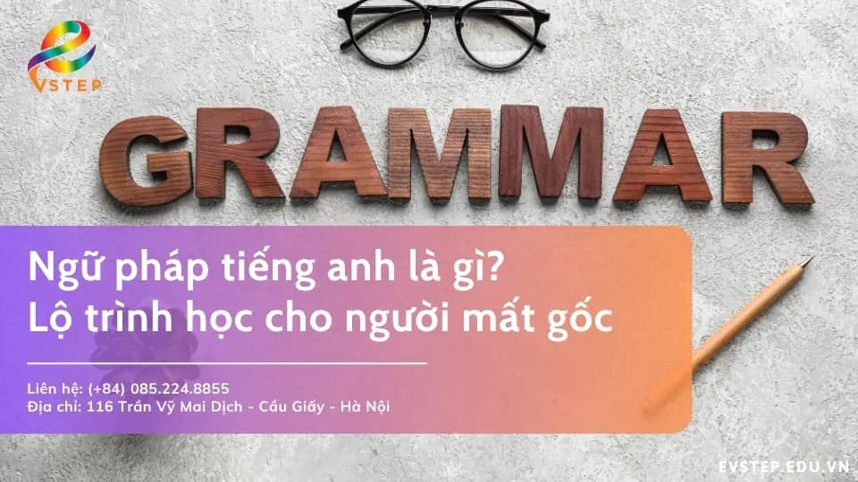 Ngữ pháp tiếng anh là gì? Lộ trình học cho người mất gốc
