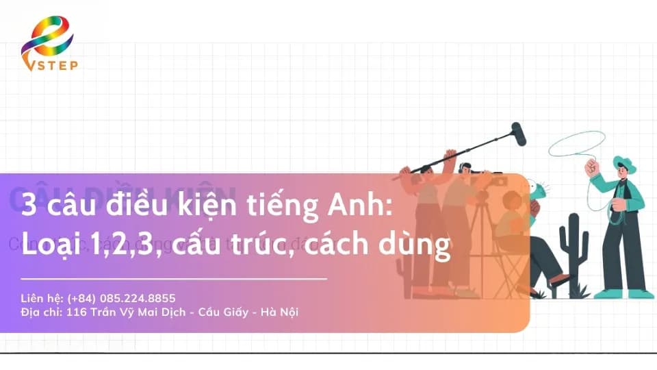 3 câu điều kiện trong tiếng Anh: Loại 1,2,3