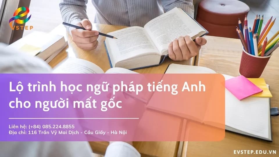 Lộ trình học ngữ pháp tiếng Anh cho người mất gốc