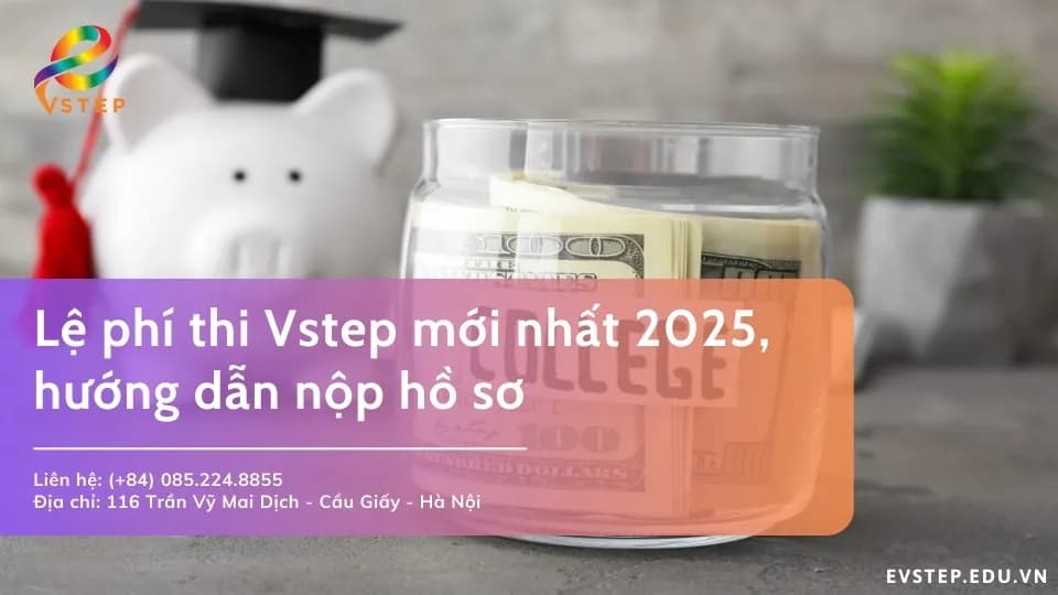 Lệ phí thi Vstep mới nhất 2025, hướng dẫn nộp hồ sơ