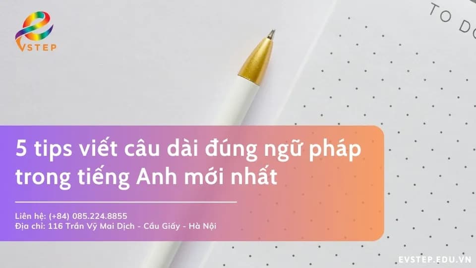 Bỏ túi tips viết câu dài đúng ngữ pháp trong tiếng Anh