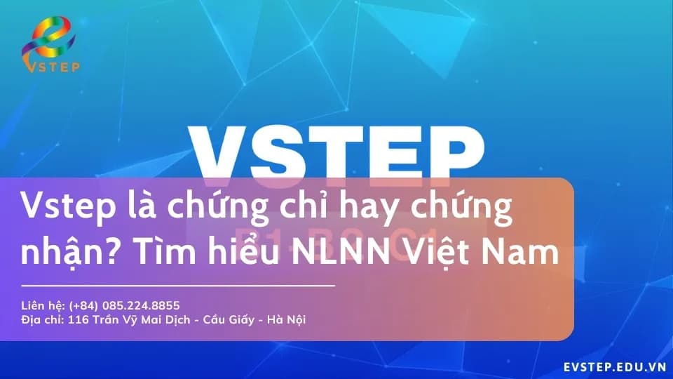 Vstep là chứng chỉ hay chứng nhận? Thông tin về chứng chỉ quốc gia