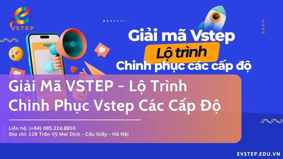 Giải Mã VSTEP – Lộ Trình Chinh Phục Vstep Các Cấp Độ