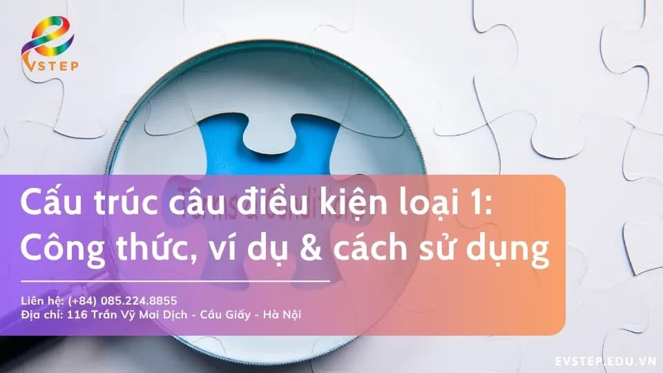 Cấu trúc câu điều kiện loại 1: Công thức, ví dụ và cách sử dụng