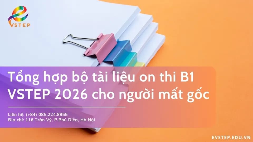 Trọn bộ tài liệu ôn thi B1 VSTEP 2026 cho người mất gốc