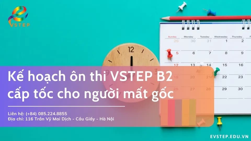 Kế hoạch ôn thi VSTEP B2 cấp tốc cho người mất gốc