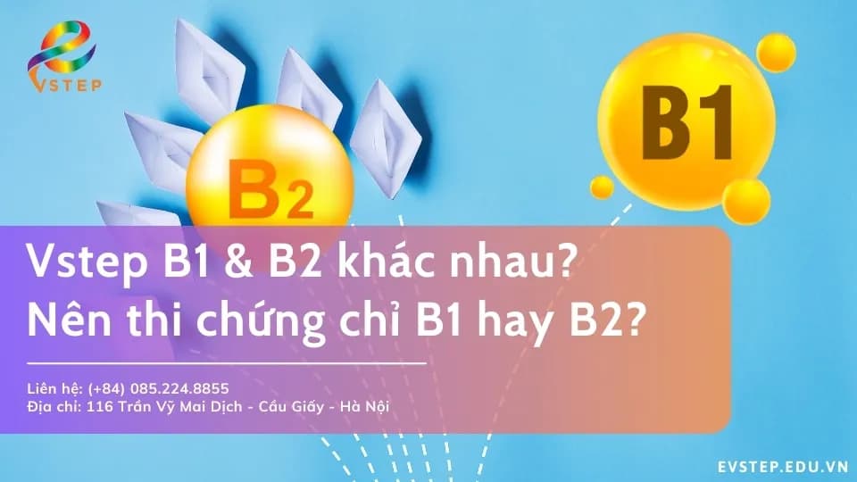 Vstep B1 và B2 khác nhau như thế nào? Nên thi chứng chỉ B1 hay B2?