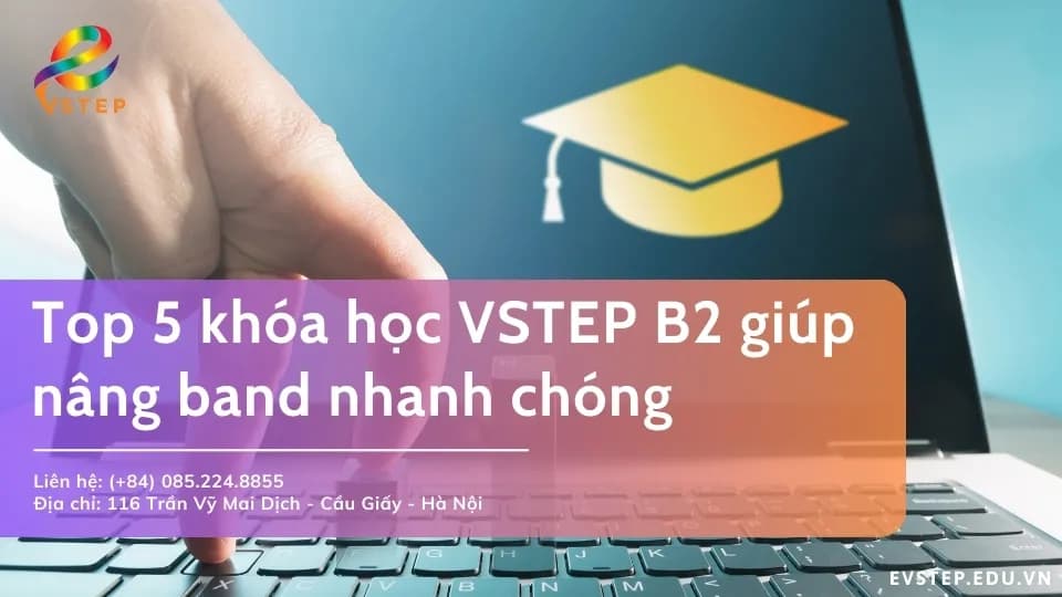 Top 5 khóa học VSTEP B2 giúp nâng band tiếng Anh nhanh chóng