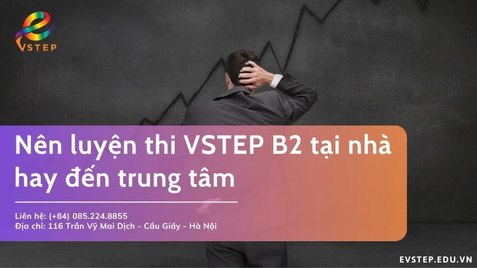 Nên chọn luyện thi VSTEP B2 tại nhà hay đến trung tâm